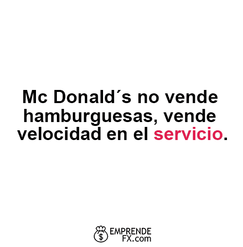 Frases de Empresas motivadoras: Mc Donald´s no vende hamburguesas, vende velocidad en el servicio.