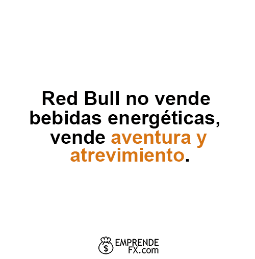 Frases de Empresas motivadoras: Red Bull no vende bebidas energéticas, vende aventura y atrevimiento.